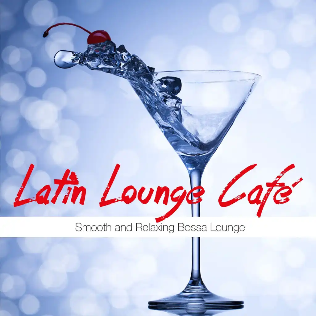Latin Lounge Cafe - Smooth and Relaxing Bossa Lounge