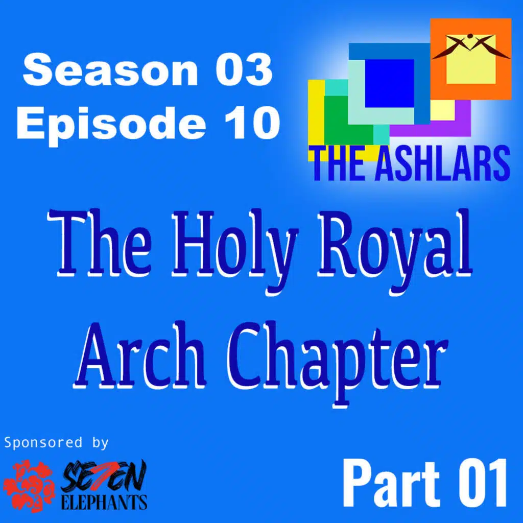 S03E10 | Part 01 | The Holy Royal Arch Chapter | The Ashlars | Giveaway link in show notes