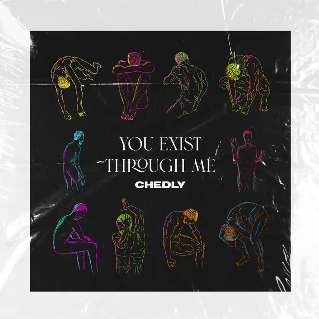 'You Exist Through Me' By Chedly