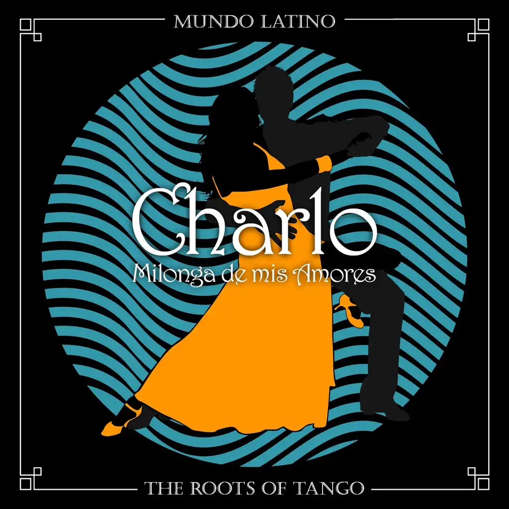 The Roots of Tango - Milonga de mis Amores