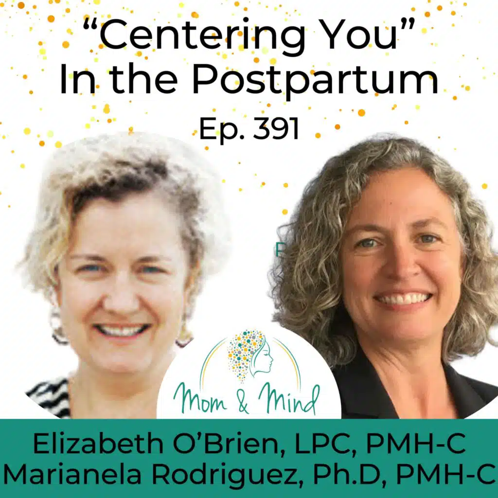 391: “Centering You” in the Postpartum with Elizabeth O’Brien, LPC, PMH-C, and Marianela Rodriguez, Ph.D., PMH-C
