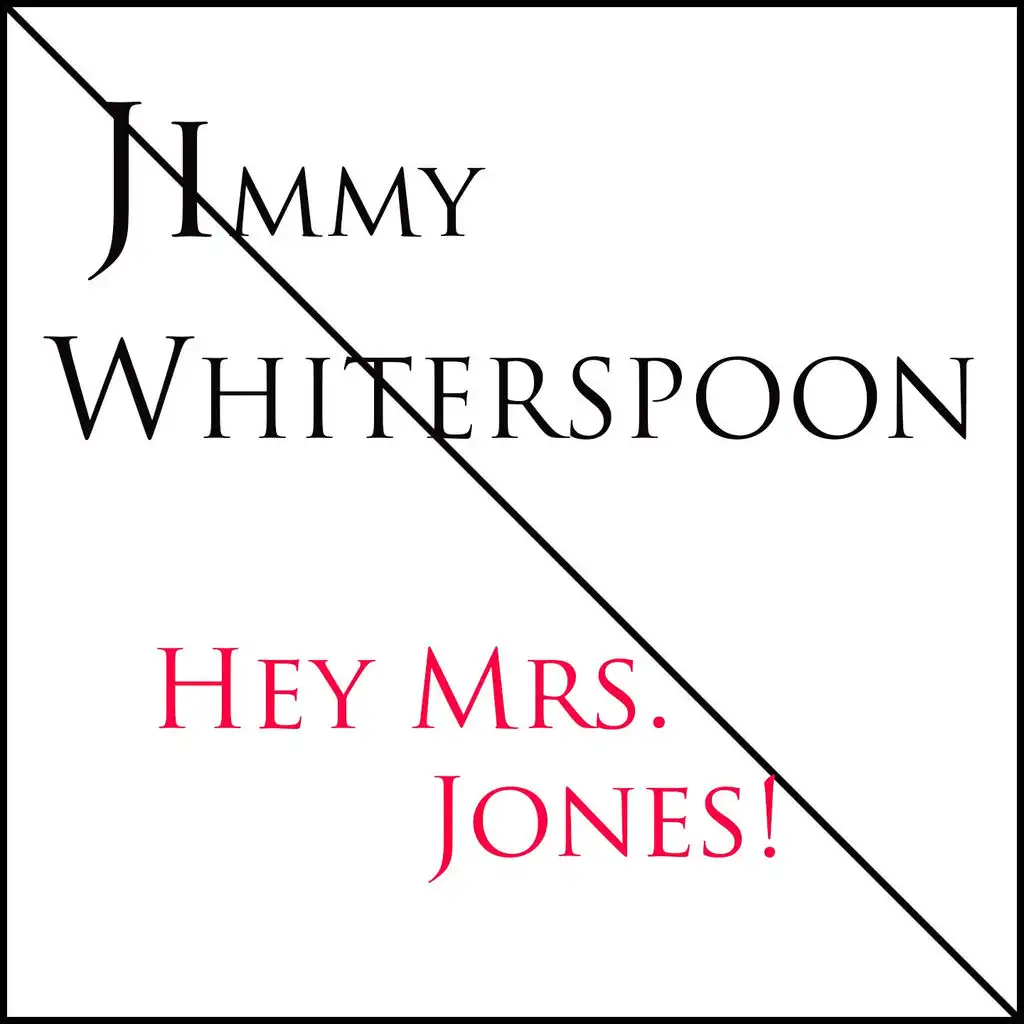 Jimmy Witherspoon: Hey MRS. Jones!