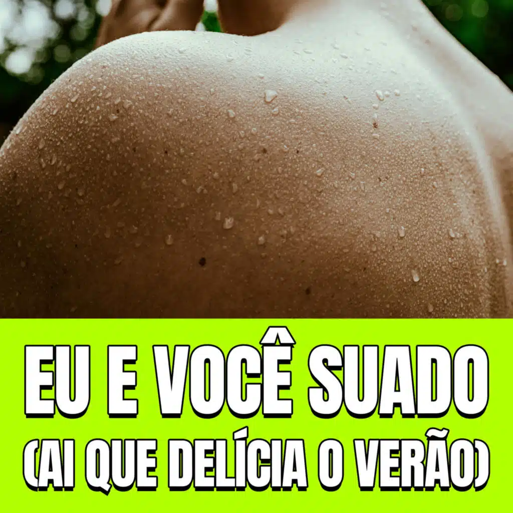 Eu e Você Suado (Ai que Delícia o Verão)