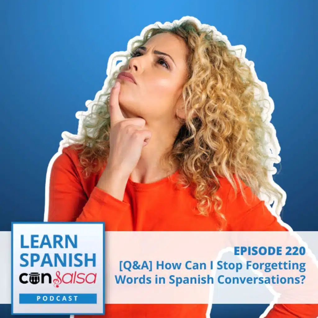 [Q&A] How Do I Stop Forgetting Words in Spanish Conversations? ♫ 220