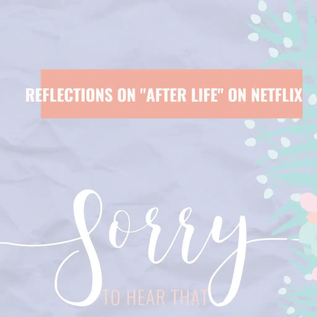 Reflections on Netflix's "After Life"