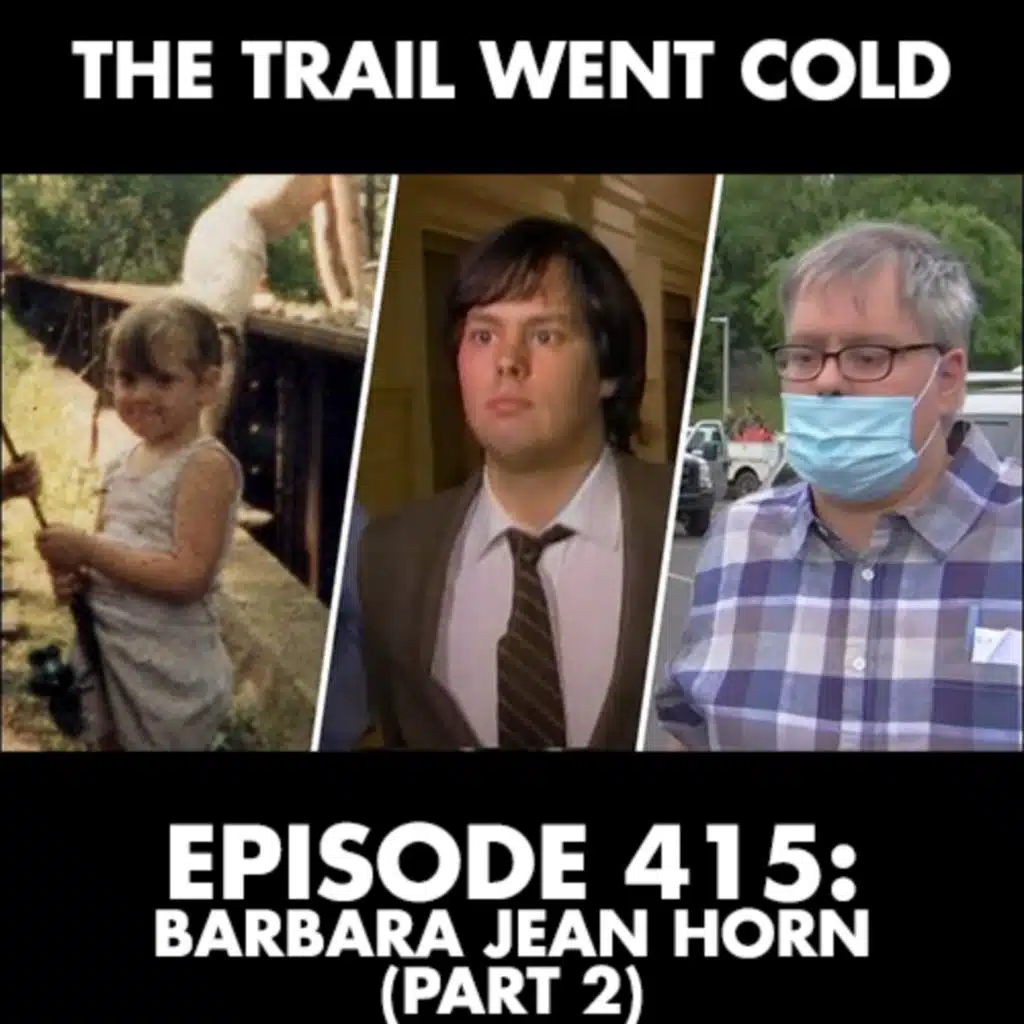 The Trail Went Cold - Episode 415 - Barbara Jean Horn, Part 2
