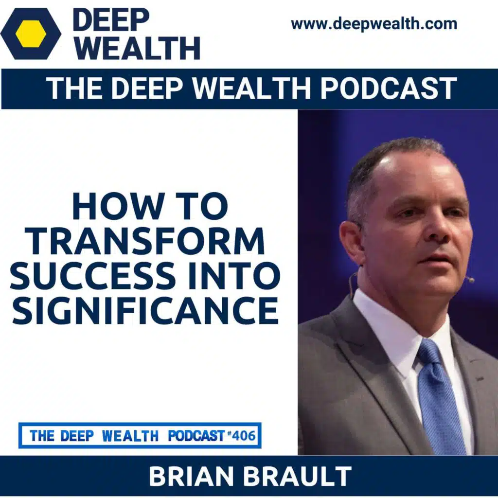 Entrepreneur And Success Coach Brian Brault Reveals How To Transform Success into Significance (#406)