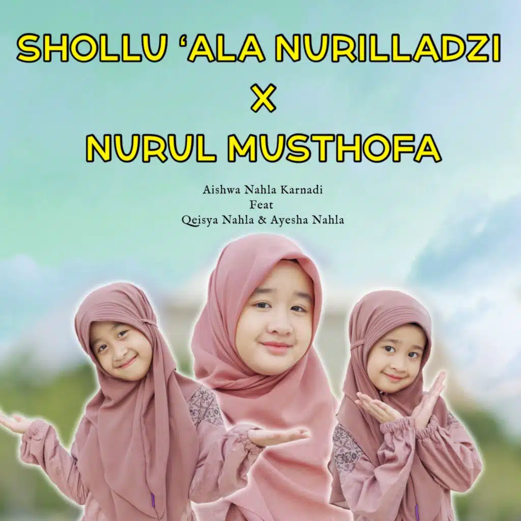 Shollu 'Ala Nurilladzi / Nurul Musthofa (feat. Qeisya Nahla & Ayesha Nahla)