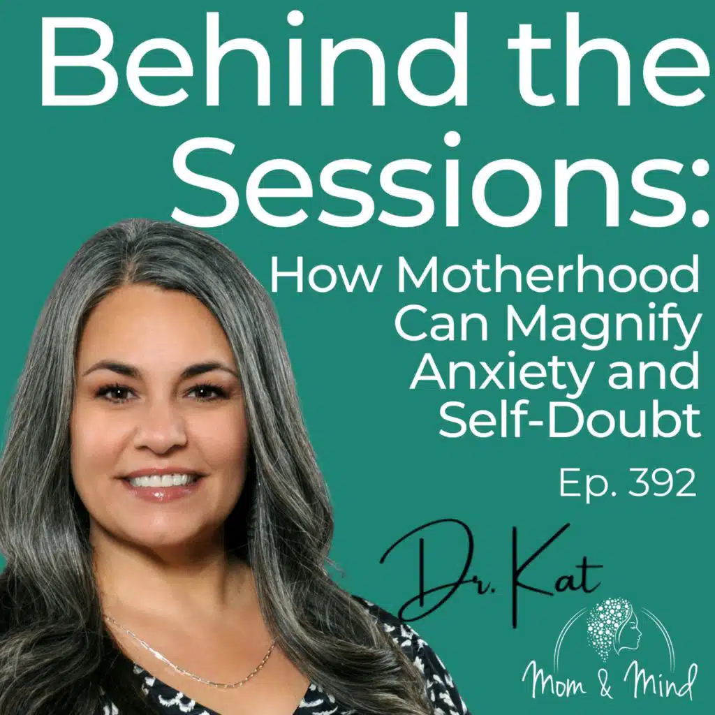 392: Behind The Sessions: How Motherhood Can Magnify Anxiety and Self-Doubt