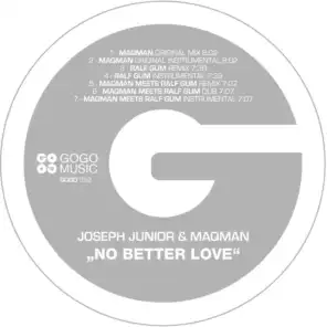 No Better Love (Instrumental) (Ralf GUM Remix) (Ralf GUM Instrumental) (MAQman meets Ralf GUM Remix) (MAQman Meets Ralf GUM Dub) (MAQman meets Ralf GUM Instrumental)
