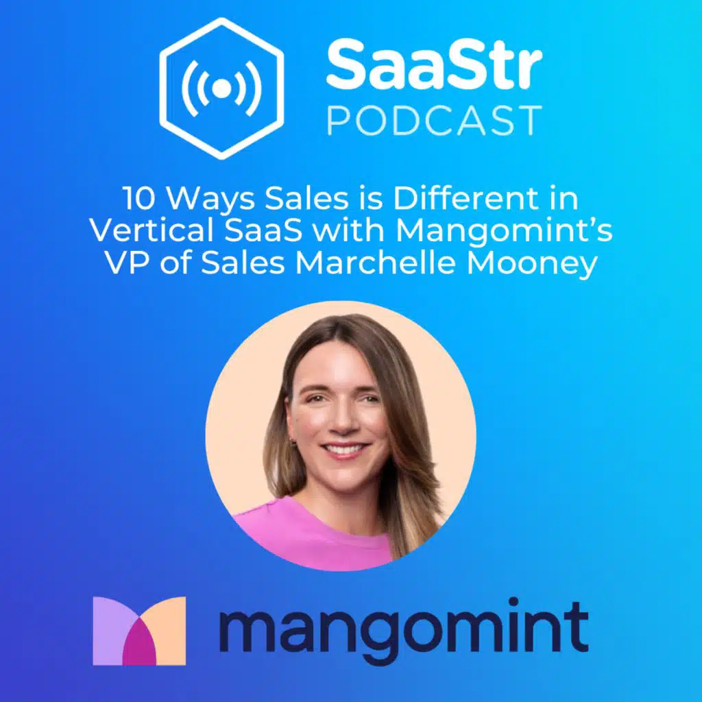SaaStr 787: 10 Ways Sales is Different in Vertical SaaS with Mangomint's VP of Sales Marchelle Mooney