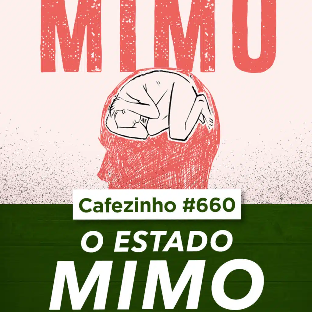 Cafezinho 660 | O Custo de uma Geração Mimada | Estado MIMO