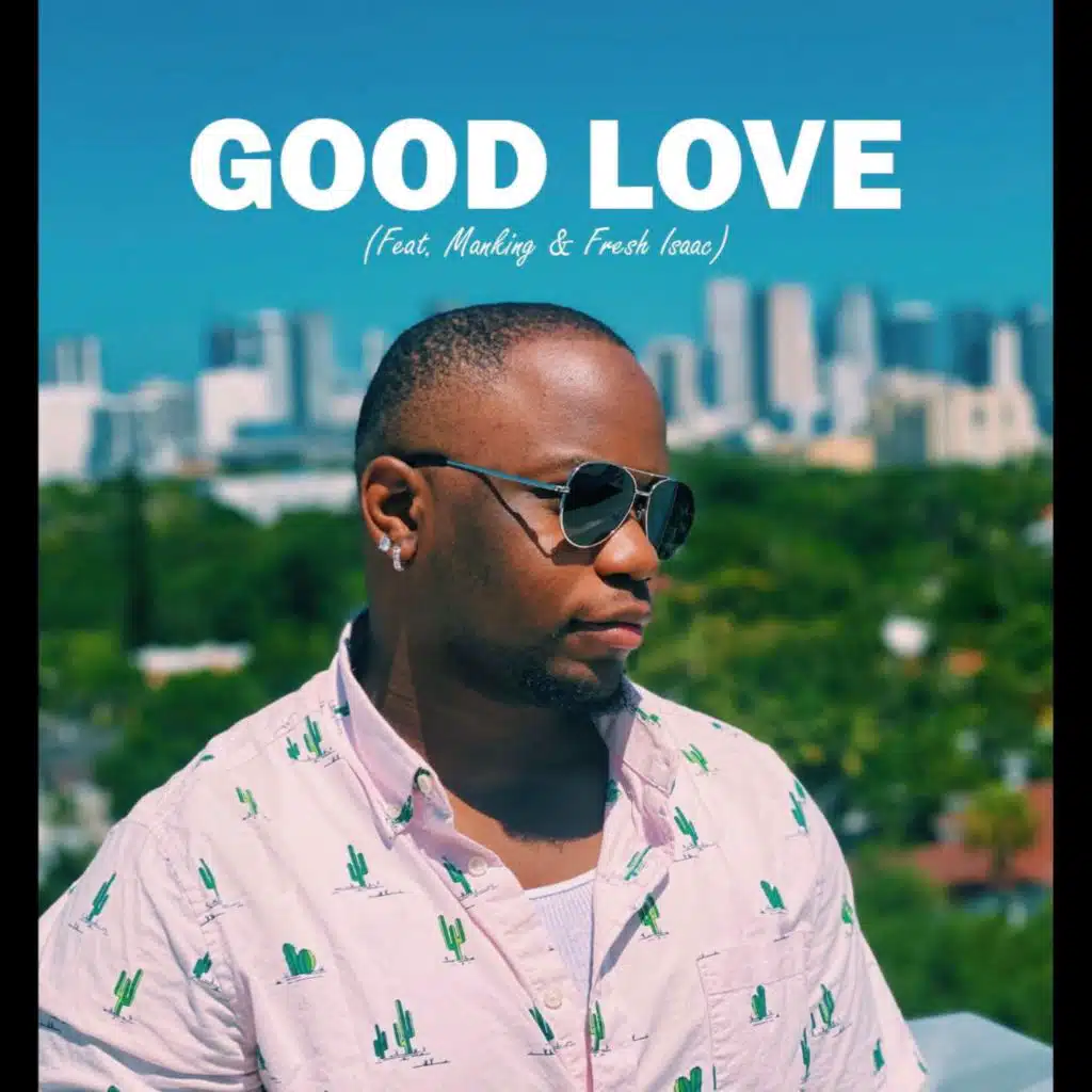 Good Love (feat. Manking & Fresh Isaac)