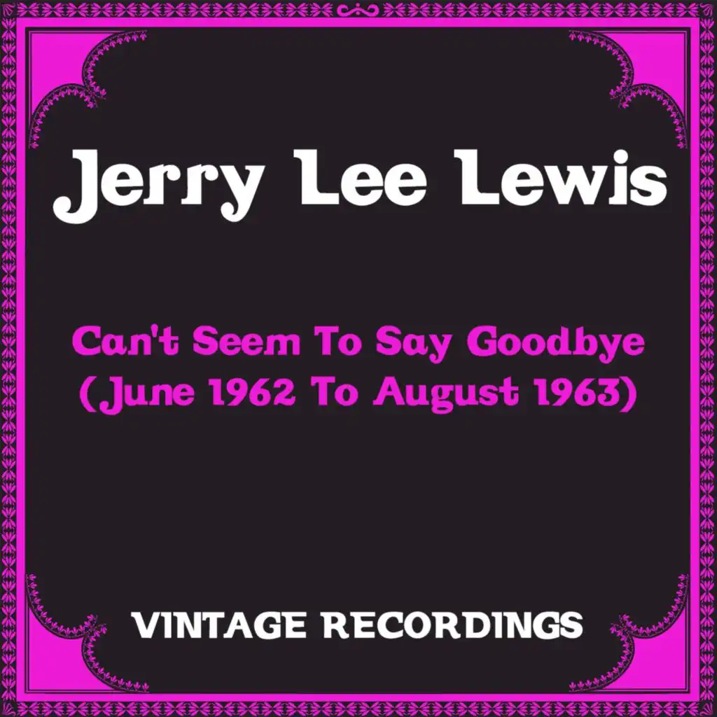 Can't Seem to Say Goodbye (June 1962 to August 1963) (Hq Remastered)