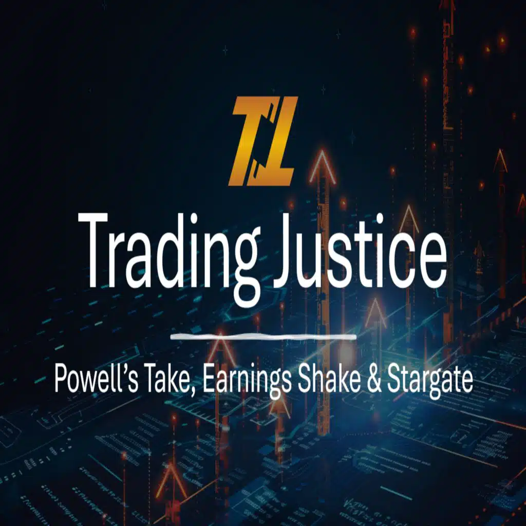 Trading Justice: Powell's Take, Earnings Shake & Stargate