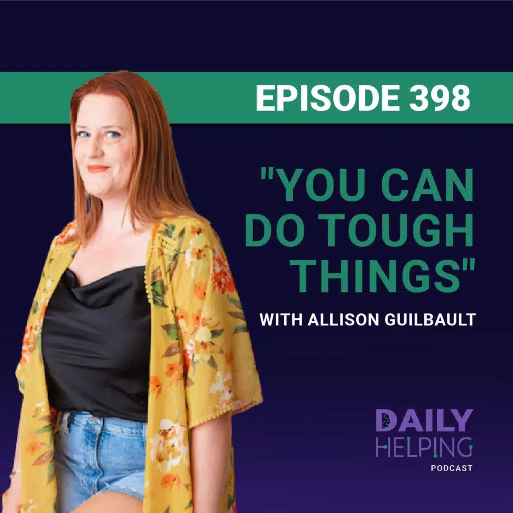 398. "You Can Do Tough Things" | Building Resilience and Empowerment with Allison Guilbault