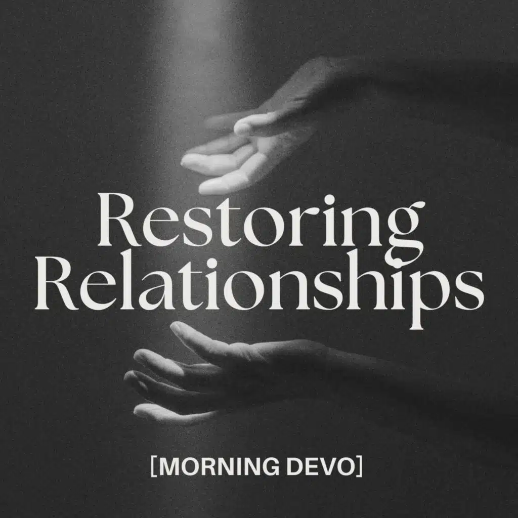 Restoring Relationships  [Morning Devo]