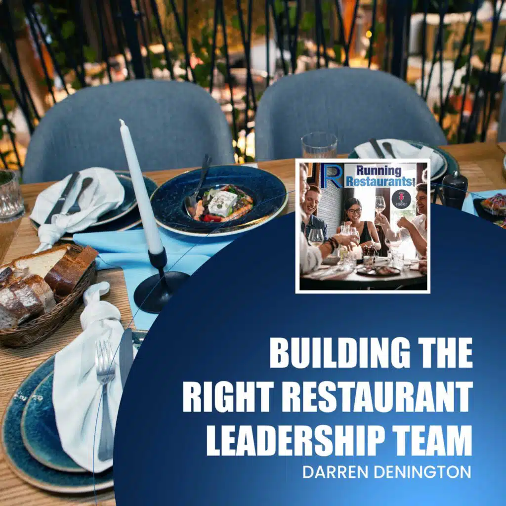Building The Right Restaurant Leadership Team With Darren Denington (Ep 235)