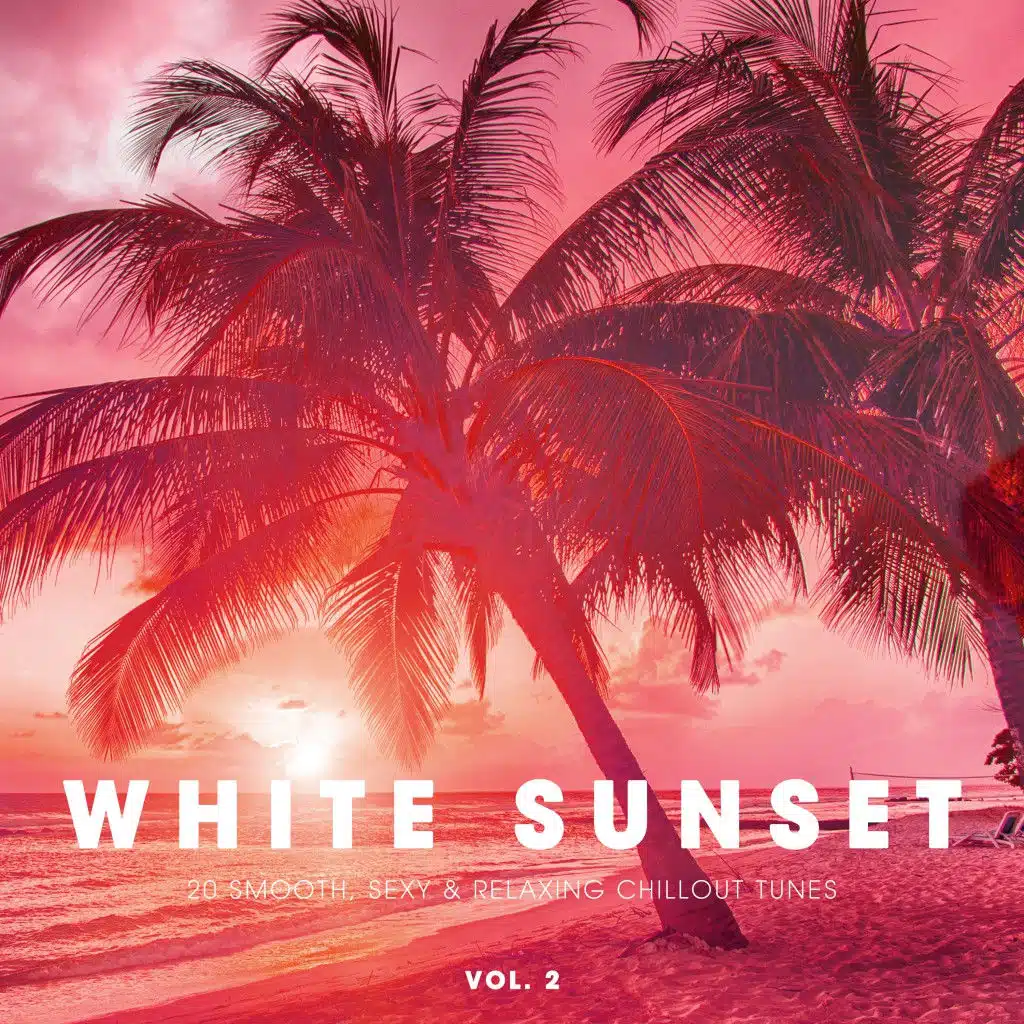 White Sunset - 20 Smooth, Sexy & Relaxing Chillout Tunes. Vol. 2
