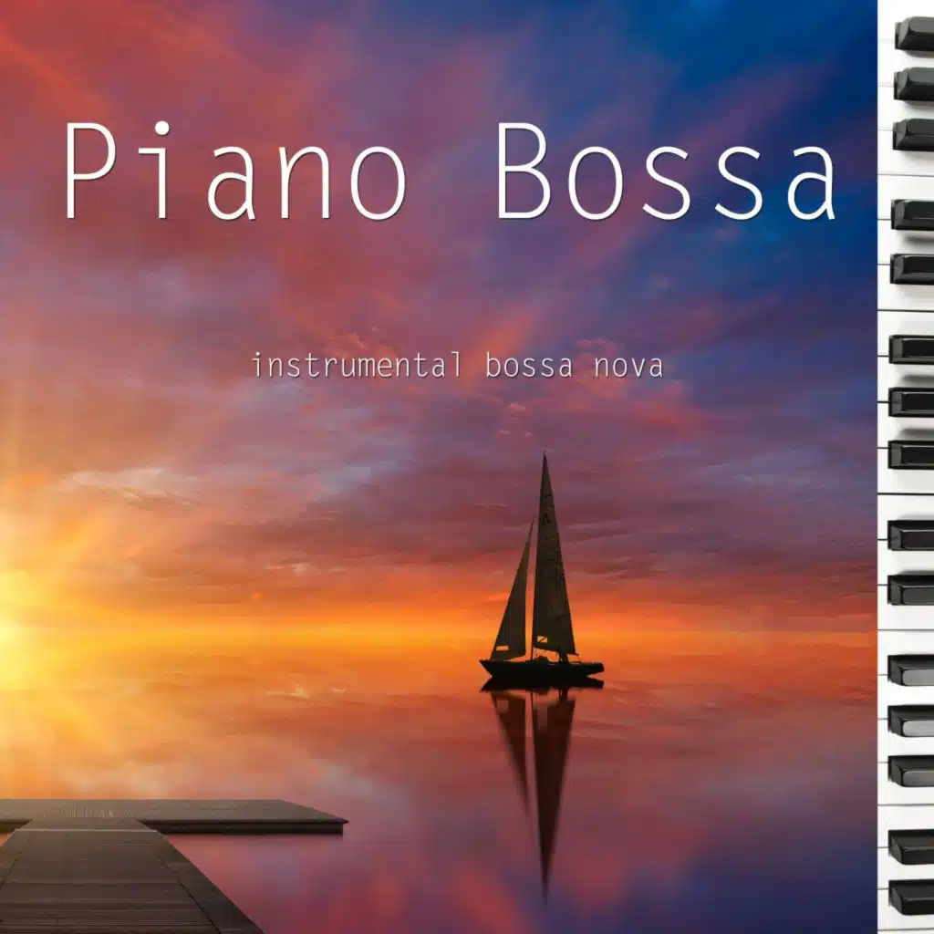Piano Bossa: Bossa Nova on the Piano for Your Moments of Relaxation and Carefreeness