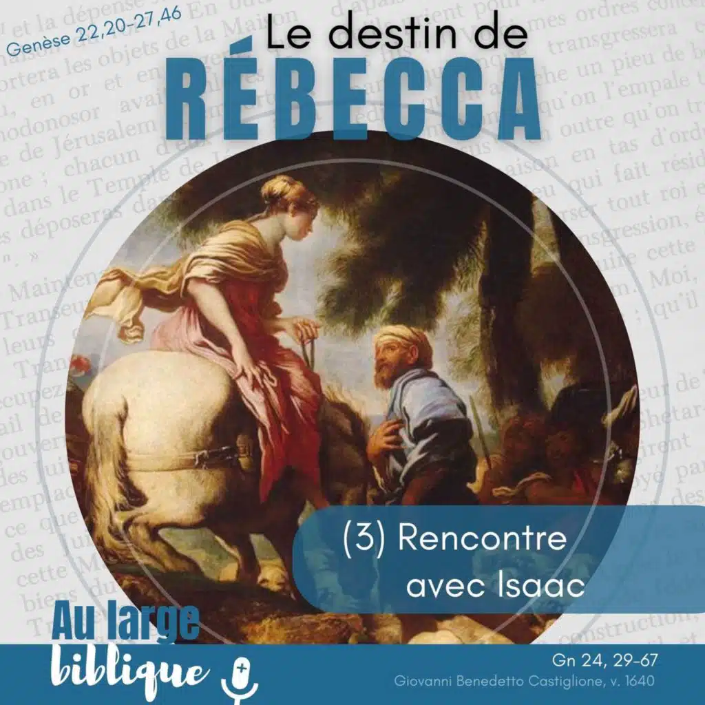 #362 Le destin de Rébecca (3) Rencontre avec Isaac 24,29-67