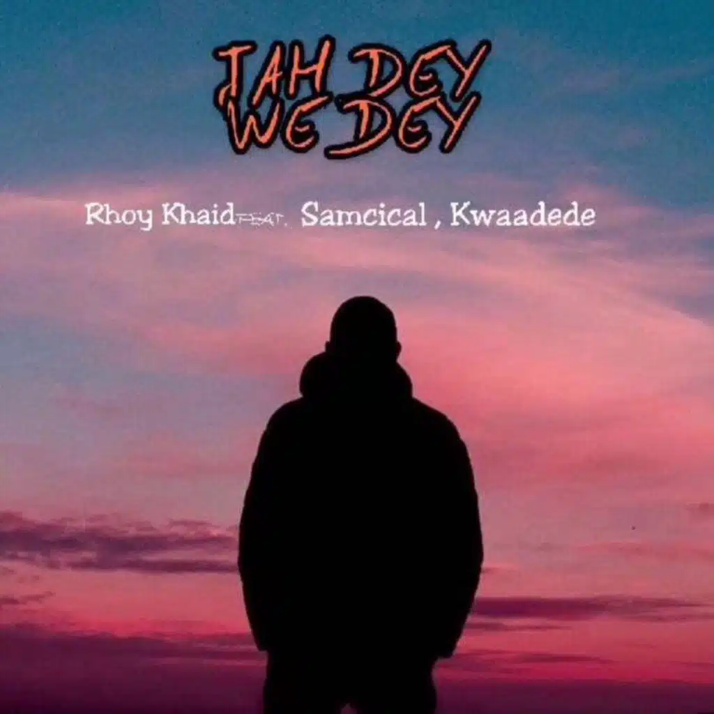 JAH DEY WE DEY (feat. Samcical & Kwaadede)