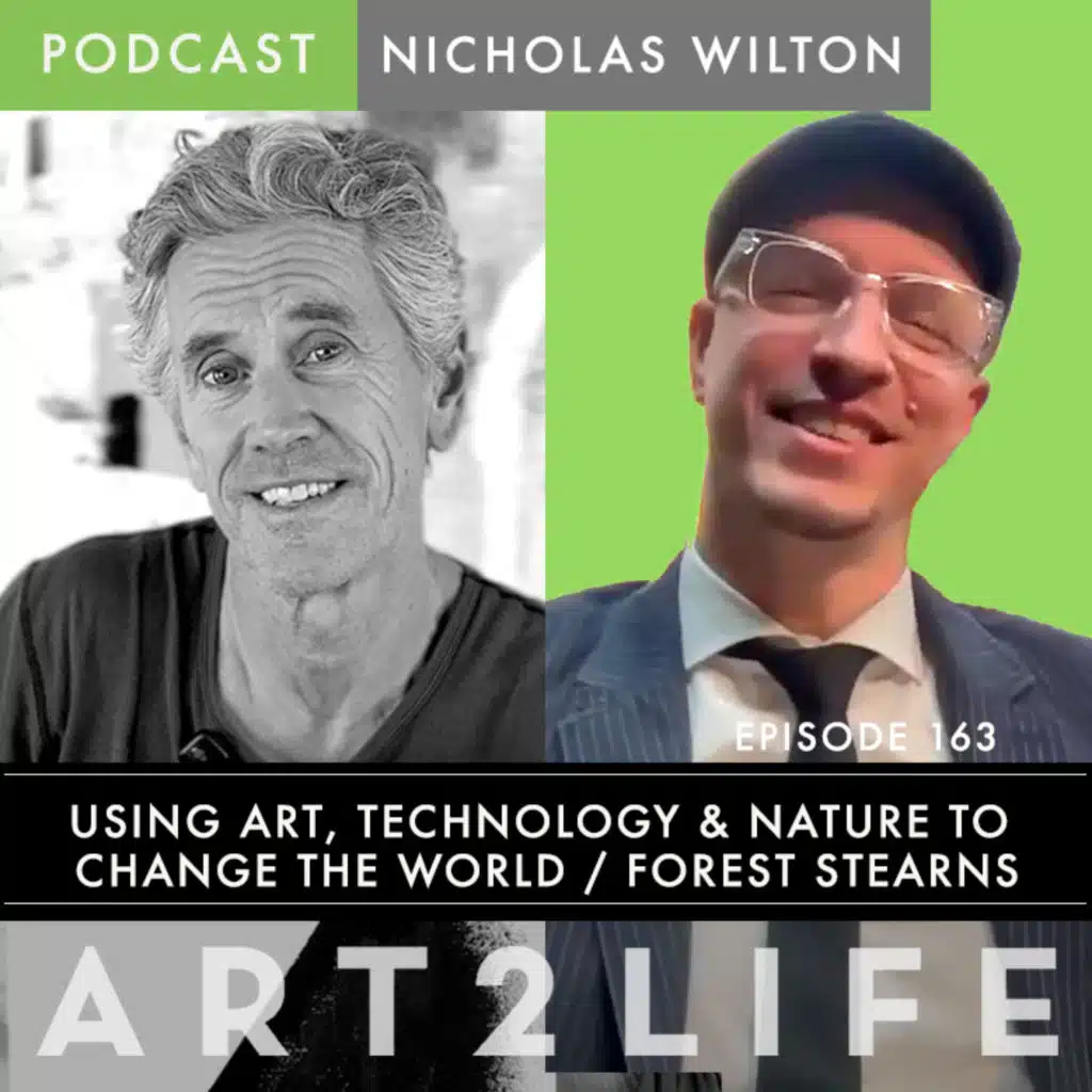 How to Use Art, Technology and Nature to Change the World - Forest Stearns - Ep 163