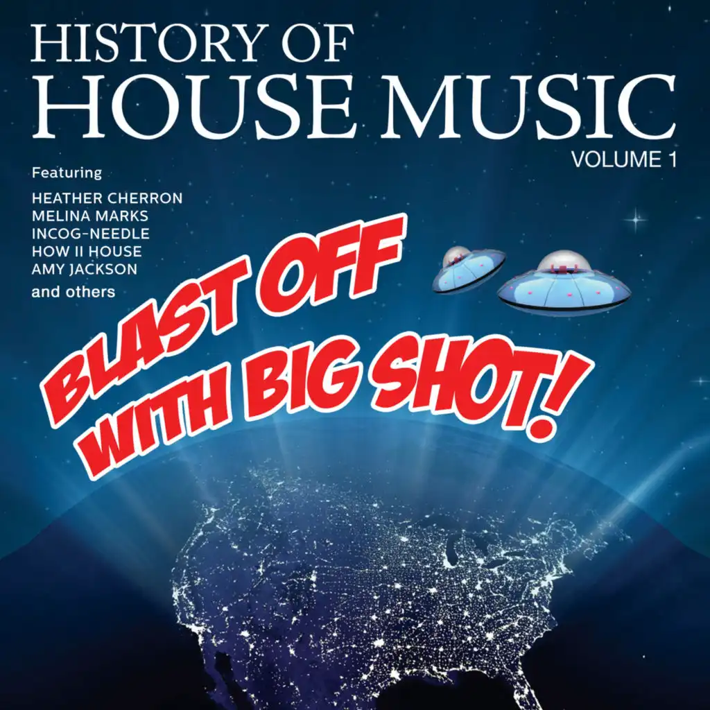 History Of House Music Volume 1 - Blast Off With Big Shot!