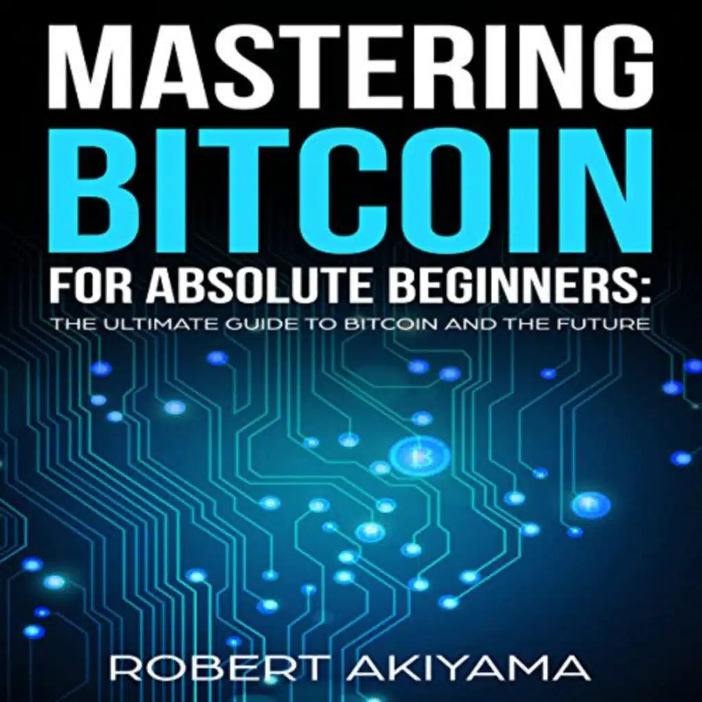 Mastering Bitcoin for Absolute Beginners Audiobook by Robert Akiyama