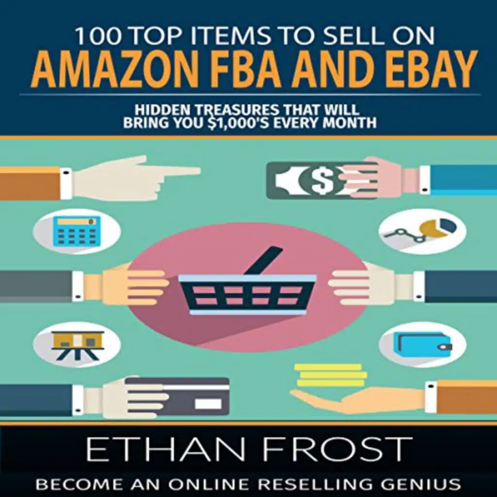 100 Top Items to Sell on Amazon FBA and eBay Audiobook by Ethan Frost