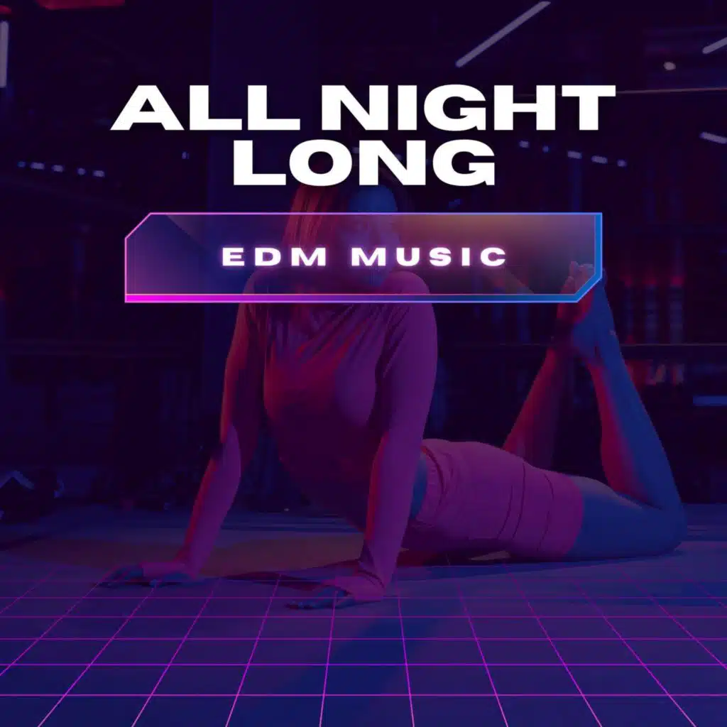ALL NIGHT LONG - EDM MUSIC