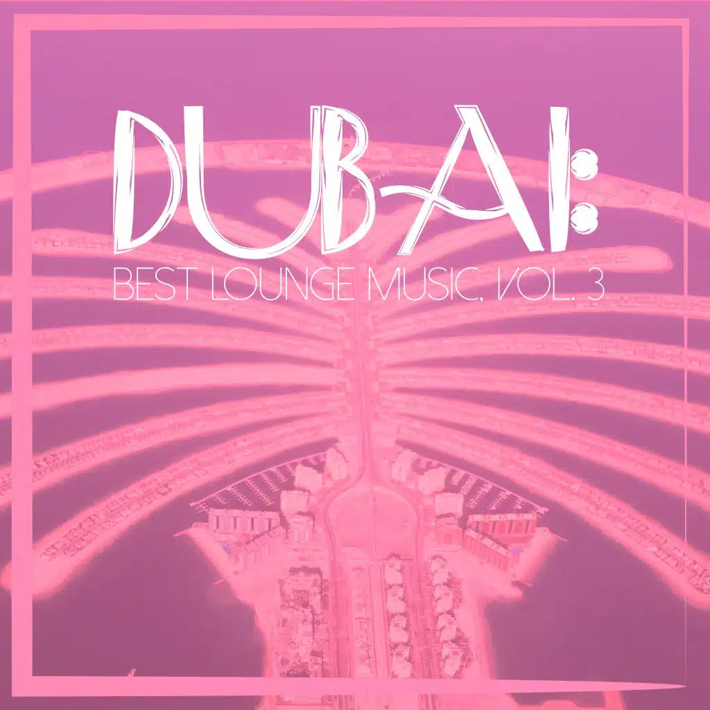 Dubai: Best Lounge Music, Vol. 3