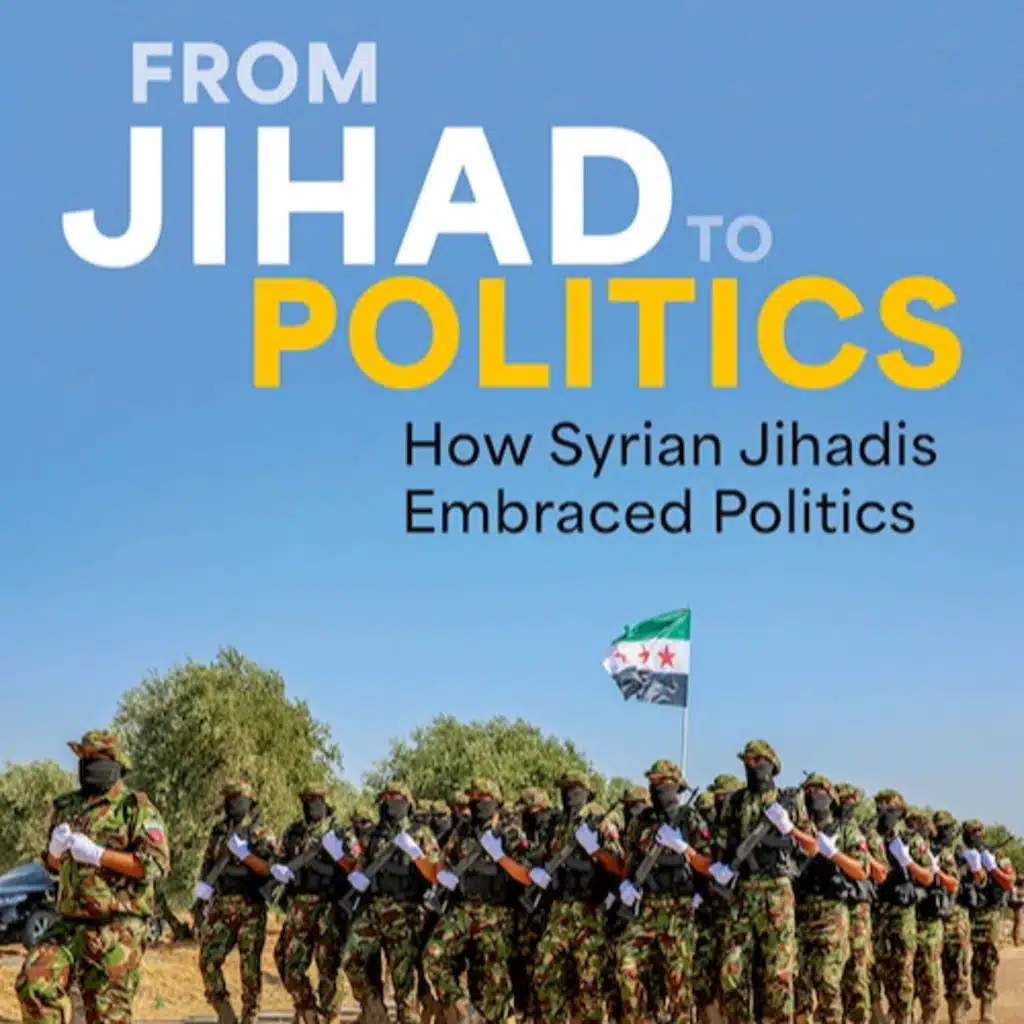 From Jihad to Politics: How Syrian Jihadis Embraced Politics