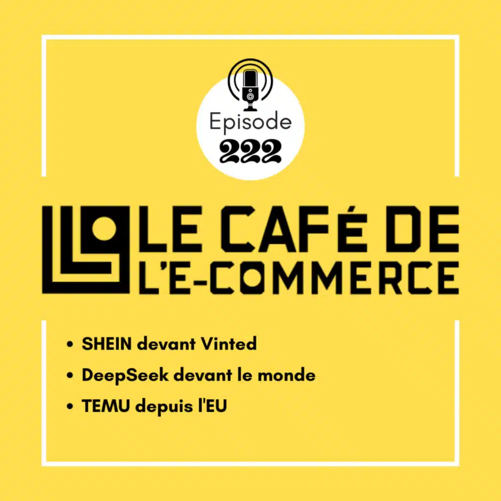 222 - SHEIN devant Vinted, DeepSeek devant le monde, TEMU depuis l'EU