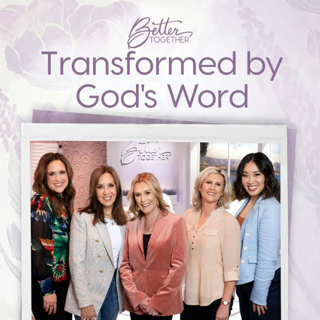 Transformed by God’s Word with Sheila Walsh, Kristi McLelland, Faith Eury Cho, Donna Pisani, and Tara Beth Leach