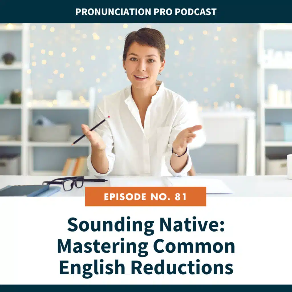 81: Sounding Native: Mastering Common English Reductions