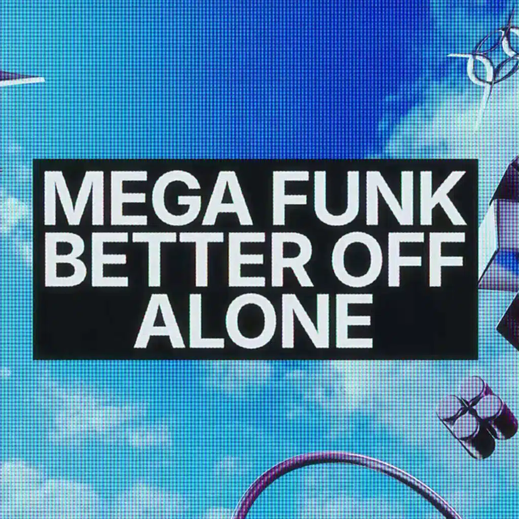 MEGA FUNK BETTER OFF ALONE