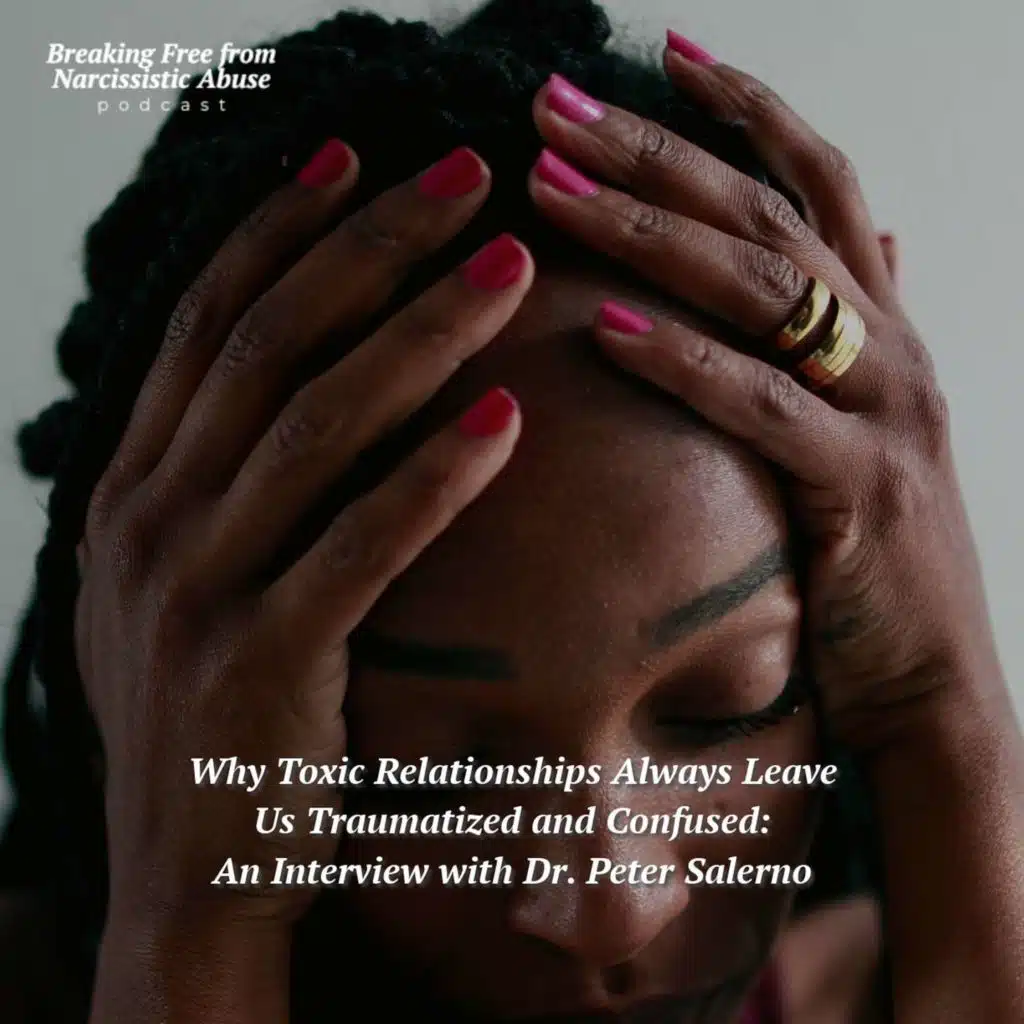 Why Toxic Relationships Always Leave Us Traumatized and Confused: An Interview with Dr. Peter Salerno