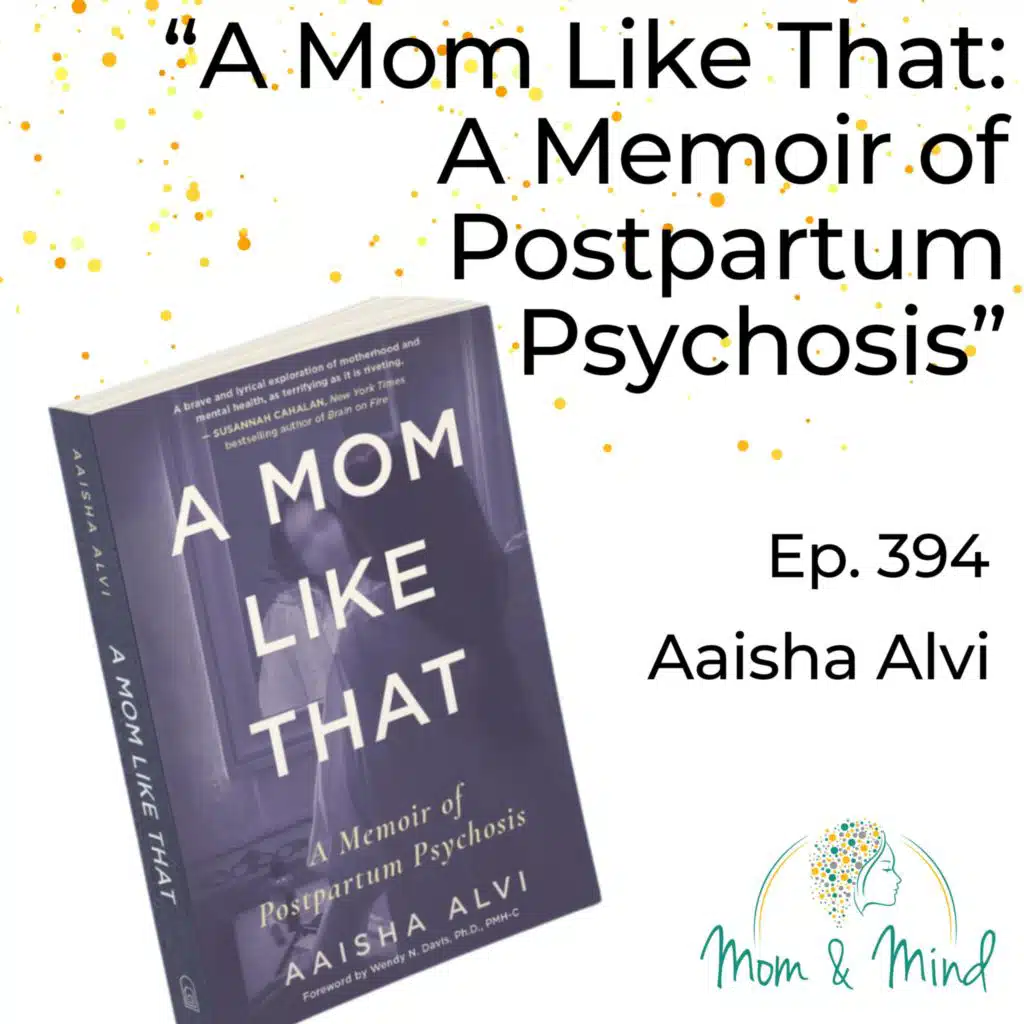 394: A Mom Like That: A Memoir of Postpartum Psychosis with Aaisha Alvi