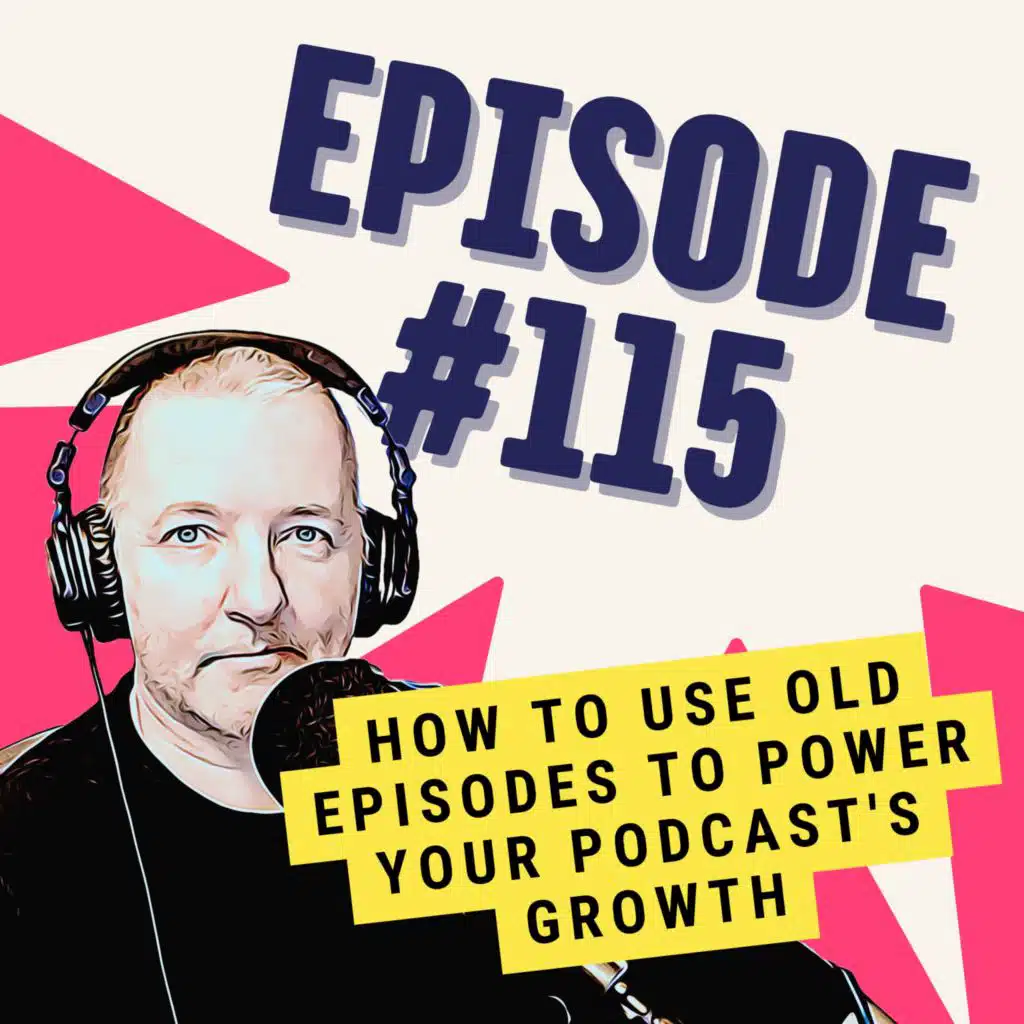 How to Use Old Episodes to Power Your Podcast's Growth