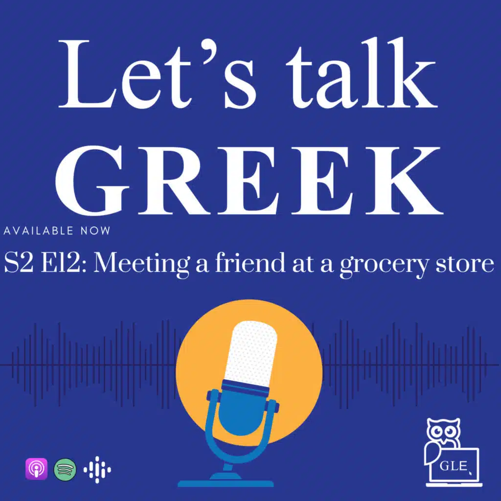 S2E12: Meeting a friend at a grocery store in Greece (Intermediate)