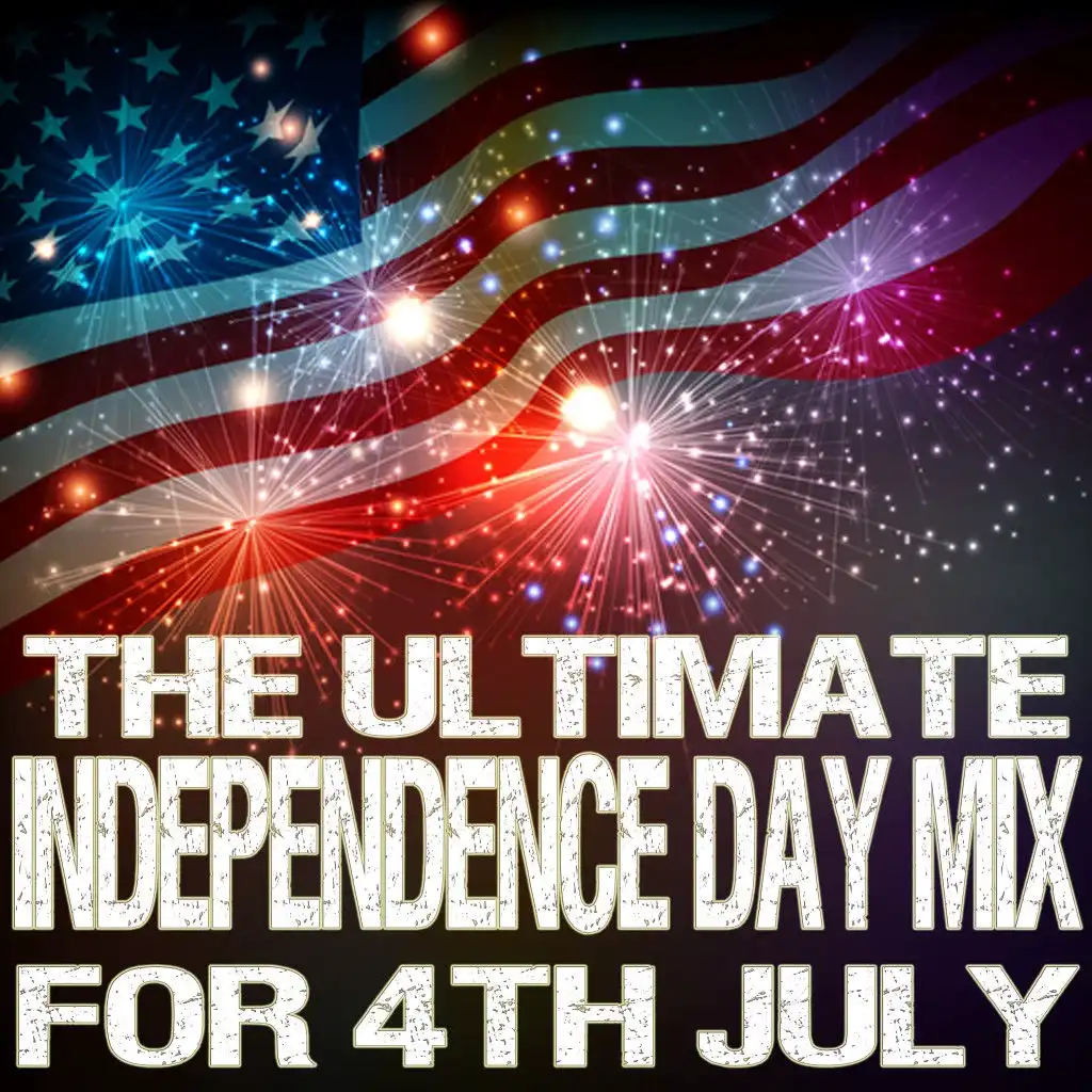 The Ultimate Independence Day Mix for 4th of July