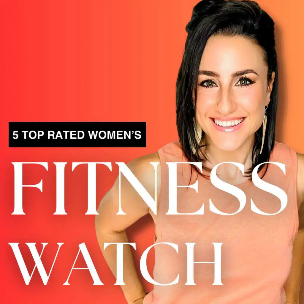 5 Top-Rated Fitness Tracker Watches for Women [plus the best NO APP OPTION!]