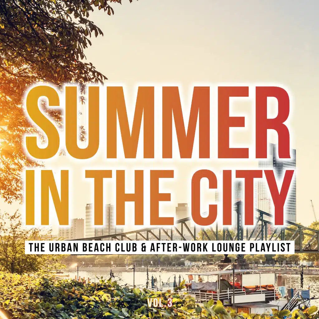 Summer in the City: The Urban Beach Club & After-Work Lounge Playlist, Vol. 3