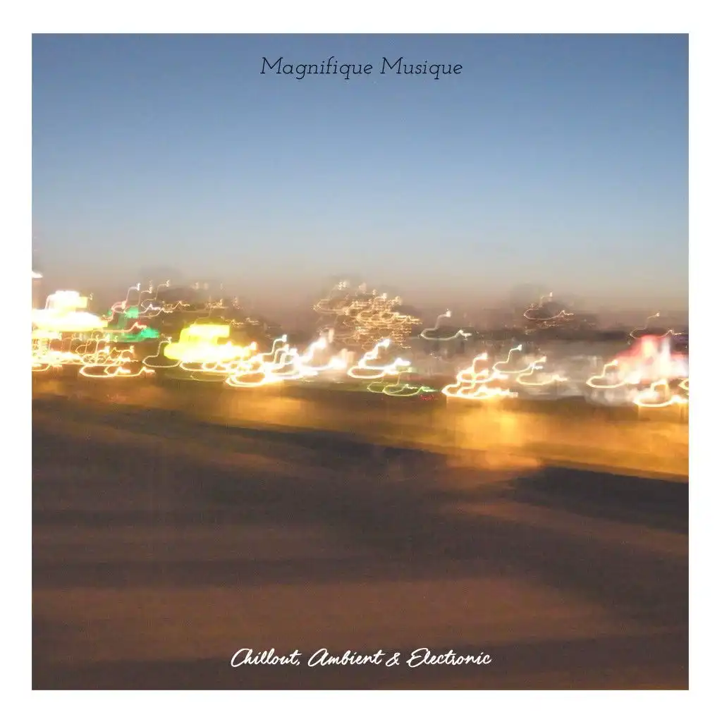 Magnifique Musique - Ambient, Chill out & Electronic