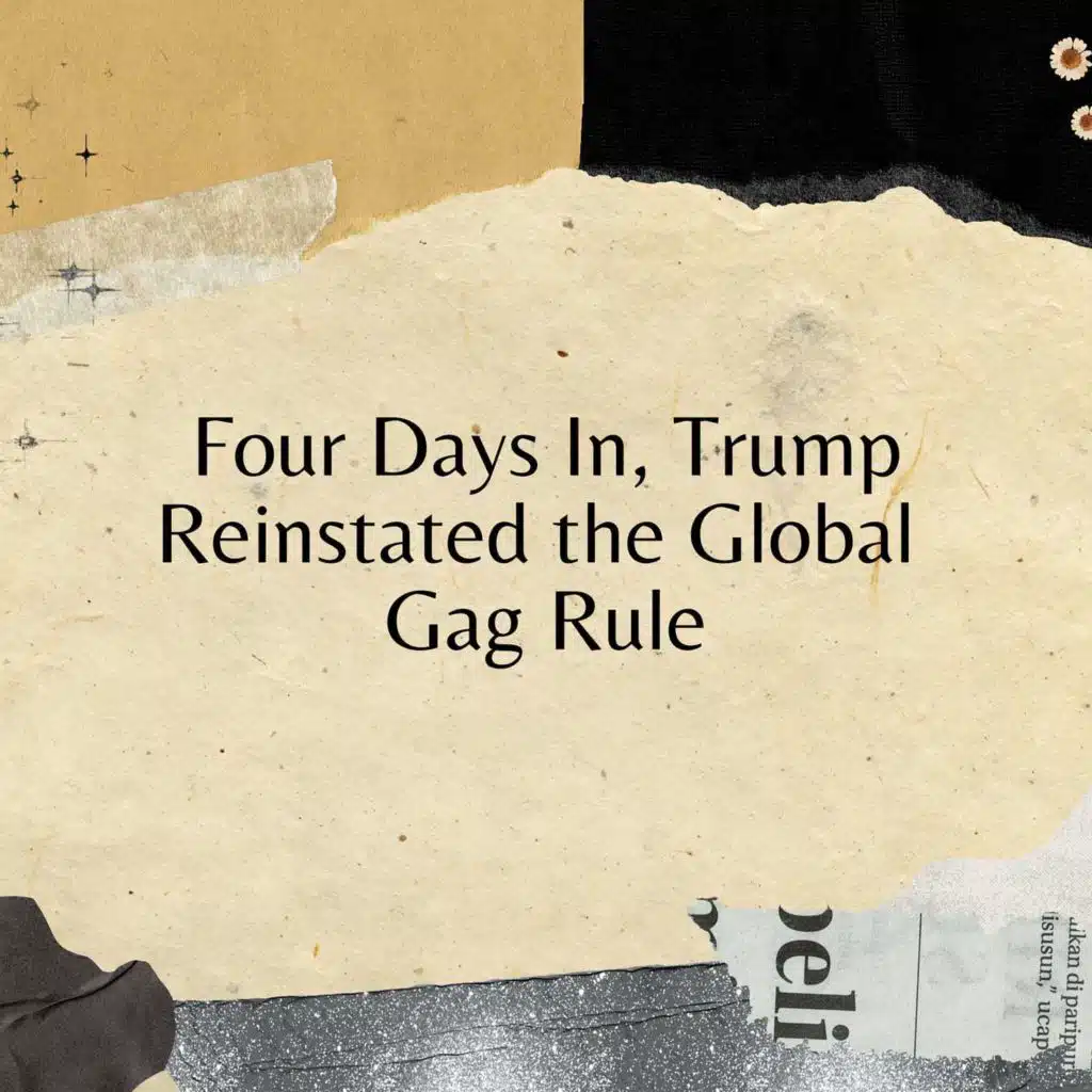 Four Days In, Trump Reinstated the Global Gag Rule