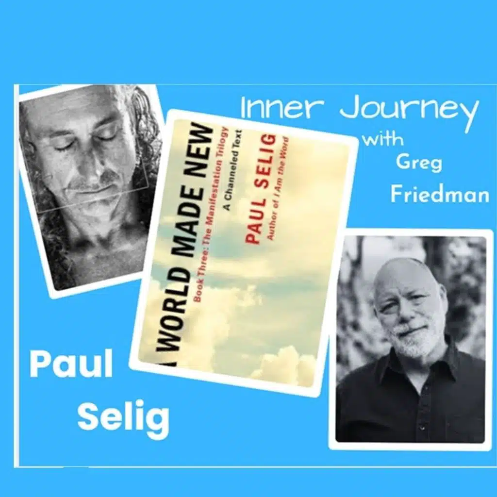 Inner Journey with Greg Frtiedman welcomes back Paul Selig