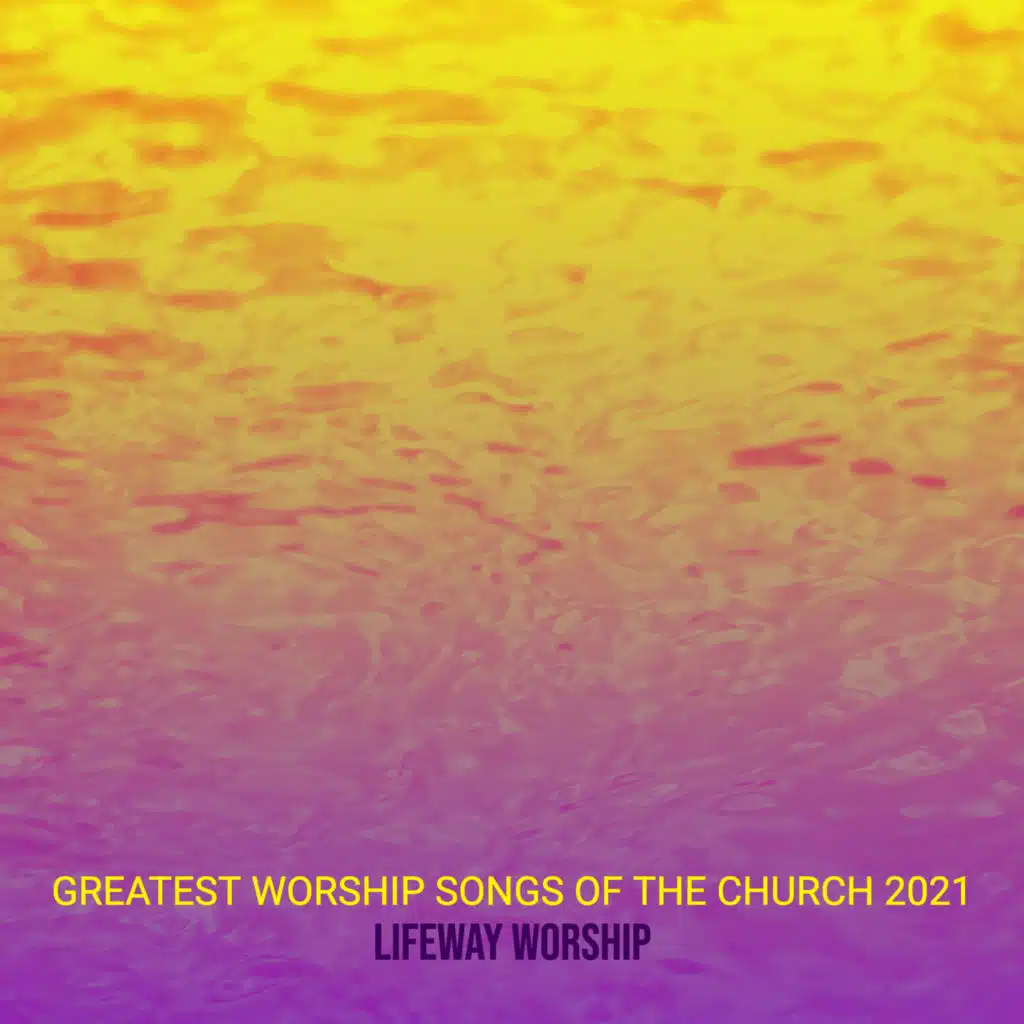 Greatest Worship Songs of the Church 2021