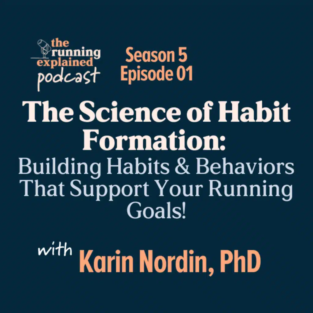 s5/e01 The Science of Habit Formation: Building Habits & Behaviors That Support Your Running Goals! with Karin Nordin, PhD
