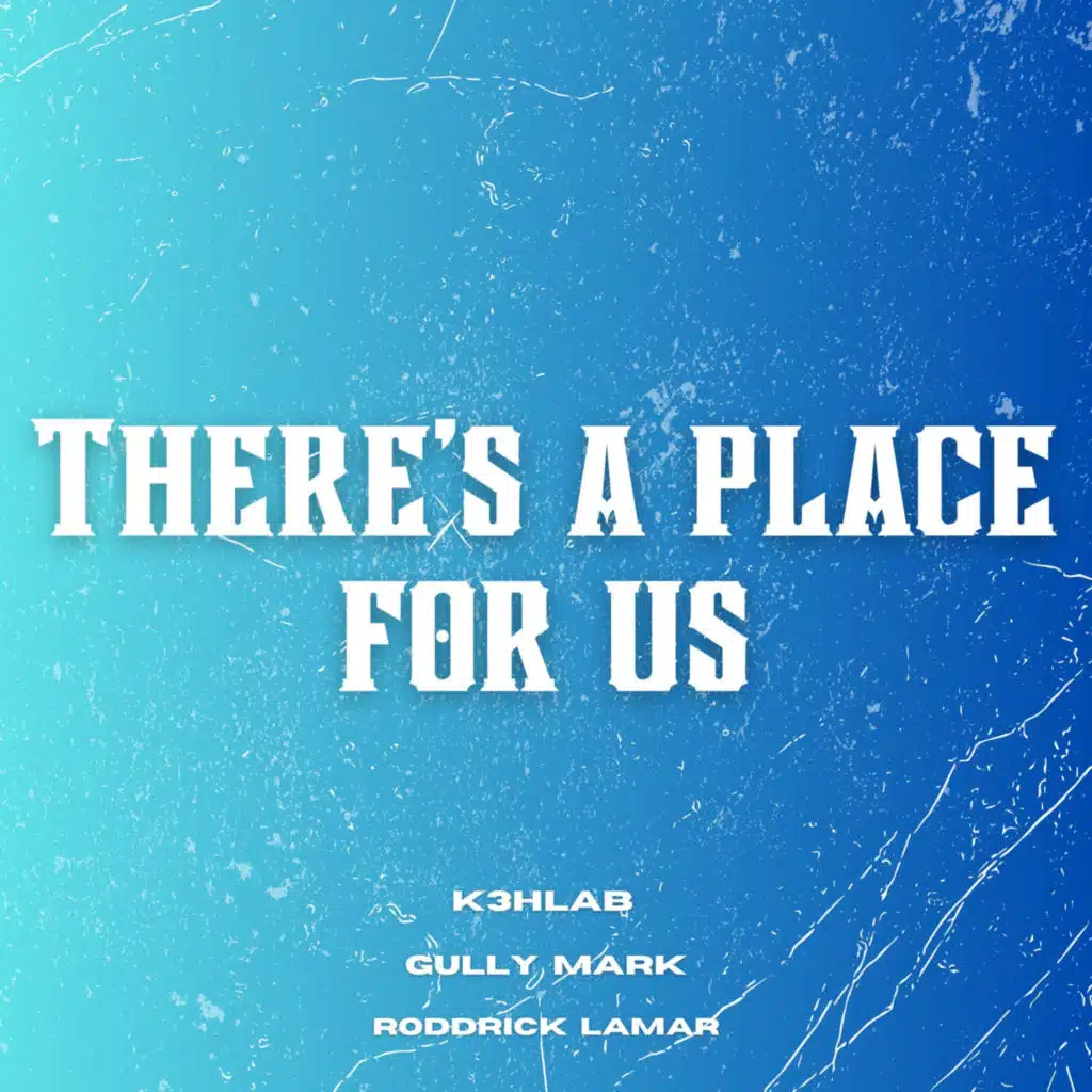There's A Place For Us (feat. Gully Mark & Roddrick Lemar)